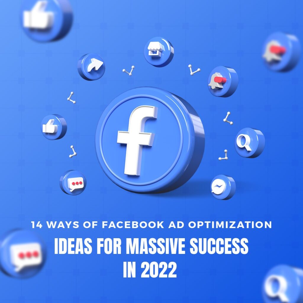 14 ways of Facebook Ad optimization ideas for Massive Success in 2022
